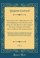 Polyptyque de L'Abbe Irminon, Ou Denombrement Des Manses, Des Serfs Et Des Revenus de L'Abbaye de Saint-Germain-Des-Pres Sous Le Regne de Charlemagne, Vol. 2: Publie D'Apres Le Manuscrit de la Bibliotheque Du Roi, Avec Des Prolegomenes Pour Servi