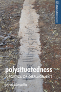 Polysituatedness: A Poetics of Displacement