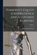Pomeroy's Equity Jurisprudence and Equitable Remedies; Volume 1