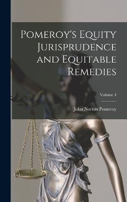 Pomeroy's Equity Jurisprudence and Equitable Remedies; Volume 4 - Pomeroy, John Norton