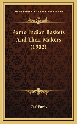 Pomo Indian Baskets and Their Makers (1902) - Purdy, Carl