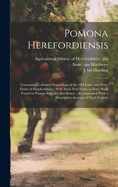 Pomona Herefordiensis: Containing Coloured Engravings of the Old Cider and Perry Fruits of Herefordshire: With Such New Fruits as Have Been Found to Possess Superior Excellence: Accompanied With a Descriptive Account of Each Variety
