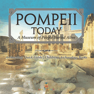 Pompeii Today: A Museum of People Buried Alive - Archaeology Quick Guide Children's Archaeology Books