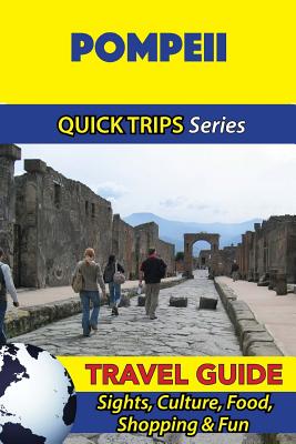 Pompeii Travel Guide (Quick Trips Series): Sights, Culture, Food, Shopping & Fun - Coleman, Sara