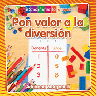 Pon Valor a la Diversi?n (Place Value at Playtime)