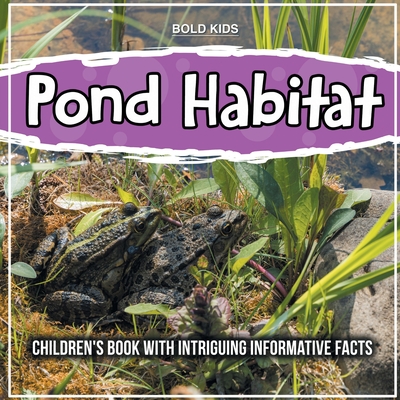 Pond Habitat: Children's Book With Intriguing Informative Facts - Kids, Bold