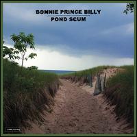 Pond Scum - Bonnie "Prince" Billy