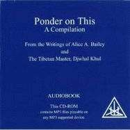 Ponder on This: A Compilation from the Writings of Alice A Bailey and Djwhal Khul - Bailey, Alice A.