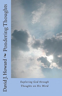Pondering Thoughts: Exploring God through Thoughts on His Word - Howard-Spalding, F (Editor), and Spalding, B (Editor), and Howard, David J