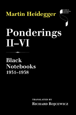 Ponderings II-VI: Black Notebooks 1931-1938 - Heidegger, Martin, and Rojcewicz, Richard (Translated by)