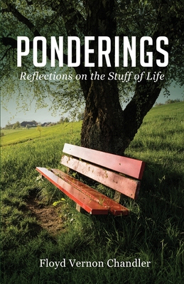 Ponderings: Reflections on the Stuff of Life - Chandler, Floyd Vernon