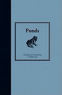 Ponds: Creating and Maintaining Wildlife Ponds