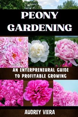 Poney Gardening: AN ENTERPRENEURAL GUIDE TO PROFITABLE GROWING: Harnessing the Power of Poney: Strategies for a Thriving and Profitable Garden Business - Viera, Audrey