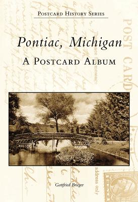 Pontiac, Michigan: A Postcard Album - Brieger, Gottfried