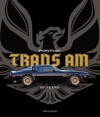 Pontiac Trans Am: 50 Years - Glatch, Tom