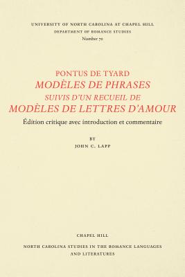 Pontus de Tyard, Modles de Phrases Suivis d'Un Recueil de Modles de Lettres d'Amour: Edition Critique Avec Introduction Et Commentaire - Tyard, Pontus de, and Lapp, John C (Translated by)