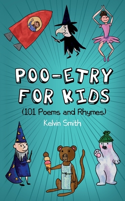 Poo-etry for Kids: (101 Poems and Rhymes) - Smith, Kelvin