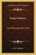 Poog's Pasture: The Mythology of a Child