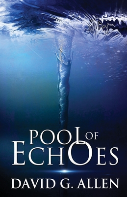 Pool of Echoes: An Inspirational Thriller - Allen, David G