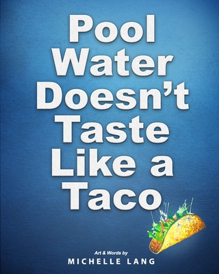 Pool Water Doesn't Taste Like a Taco: A Book about Swimming - Lang, Michelle, and Lang, Deborah M (Editor)