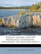 Pooled Testing for HIV Prevalence Estimation: Exploiting the Dilution Effect (Classic Reprint)