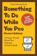 Poop Coloring Book: Something to Do While You Poo (Pocket Edition): A Funny Travel Sized Poo Coloring Activity Book