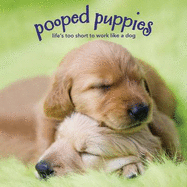 Pooped Puppies: Life's Too Short to Work Like a Dog