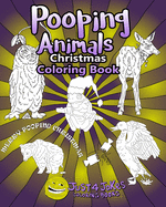 Pooping Animals: Have A Pooingly Fun Yuletide With This Great Funny and Inappropriate Pooping Coloring Book for those with a Rude Sense of Humour.