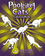 Pooping Cats Coloring Book: A Funny and Inappropriate Pooping Coloring Book for those with a Rude Sense of Humor