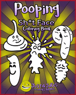 Pooping Face Coloring Book: A Funny and Inappropriate Pooping Coloring Book for those with a Rude Sense of Humor. The Perfect Gift For Any Sh*t Face You Know.