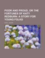 Poor and Proud, or the Fortunes of Katy Redburn: A Story for Young Folks