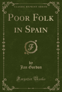 Poor Folk in Spain (Classic Reprint)