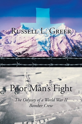 Poor Man's Fight: The Odyssey of a World War II Bomber Crew - Greer, Russell L