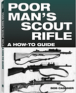 Poor Man's Scout Rifle: A How to Guide - Cashner, Bob