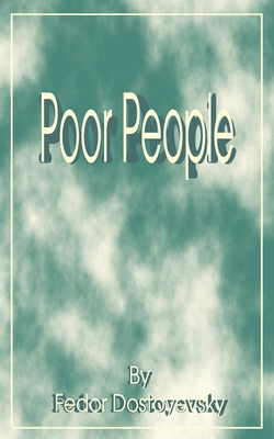 Poor People - Dostoevsky, Fyodor Mikhailovich