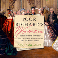 Poor Richard's Women: Deborah Read Franklin and the Other Women Behind the Founding Father