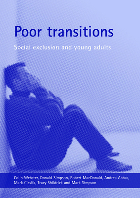 Poor Transitions: Social Exclusion and Young Adults - Webster, Colin, and Simpson, Donald, and MacDonald, Robert