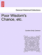 Poor Wisdom's Chance, Etc. - Cameron, Caroline Emily