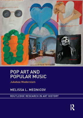 Pop Art and Popular Music: Jukebox Modernism - Mednicov, Melissa L