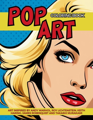 Pop Art Coloring Book inspired by Andy Warhol, Roy Lichtenstein, Keith Haring, James Rosenquist and Takashi Murakami: Fun and Easy Pin-Ups Models, Pop Art Designs and Graffiti Art. - Collective, Gargoyle