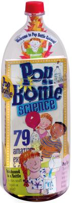 Pop Bottle Science: 79 Amazing Experiments & Science Projects - Brunelle, Lynn