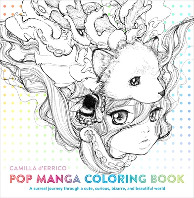 Pop Manga Coloring Book: A Surreal Journey Through a Cute, Curious, Bizarre, and Beautiful World - D'Errico, Camilla