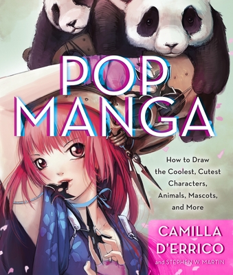 Pop Manga: Draw the Coolest, Cutest Characters, Animals, Mascots, and More - D'Errico, Camilla, and Martin, Stephen W