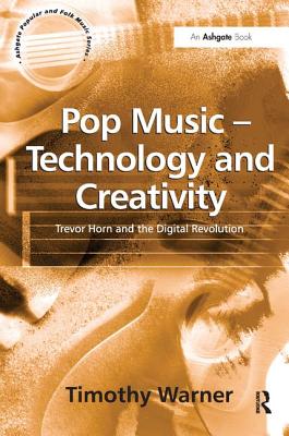 Pop Music - Technology and Creativity: Trevor Horn and the Digital Revolution - Warner, Timothy