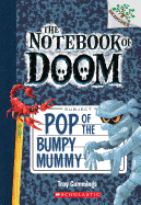 Pop of the Bumpy Mummy: A Branches Book (the Notebook of Doom #6): Volume 6