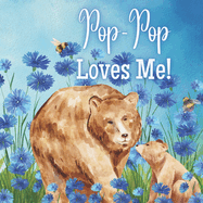 Pop-Pop Loves Me!: A Rhyming Story about Generational love!
