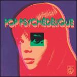 Pop Psychdlique: The Best of French Psychedelic Pop 1964-2019