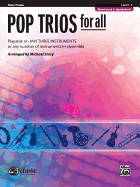 Pop Trios for All: Flute/Piccolo, Level 1-4: Playable on Any Three Instruments or Any Number of Instruments in Ensemble