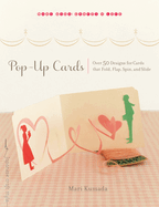 Pop-Up Cards: Over 50 Designs for Cards That Fold, Flap, Spin, and Slide