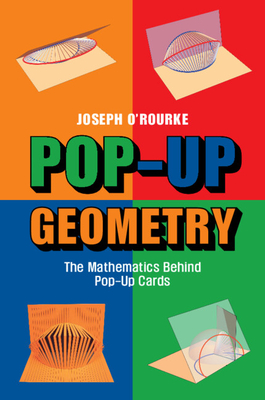 Pop-Up Geometry: The Mathematics Behind Pop-Up Cards - O'Rourke, Joseph